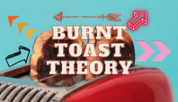 The Burnt Toast Theory